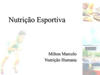 Nutrição Esportiva Milton Marcelo Nutrição Humana 