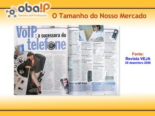 O Tamanho do Nosso Mercado Fonte: Revista VEJA 20 dezembro 2006 