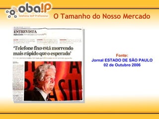 Fonte: Jornal ESTADO DE SÃO PAULO 02 de Outubro 2006 O Tamanho do Nosso Mercado 