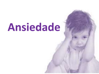 Ansiedade 
 