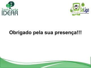 Obrigado pela sua presença!!! 