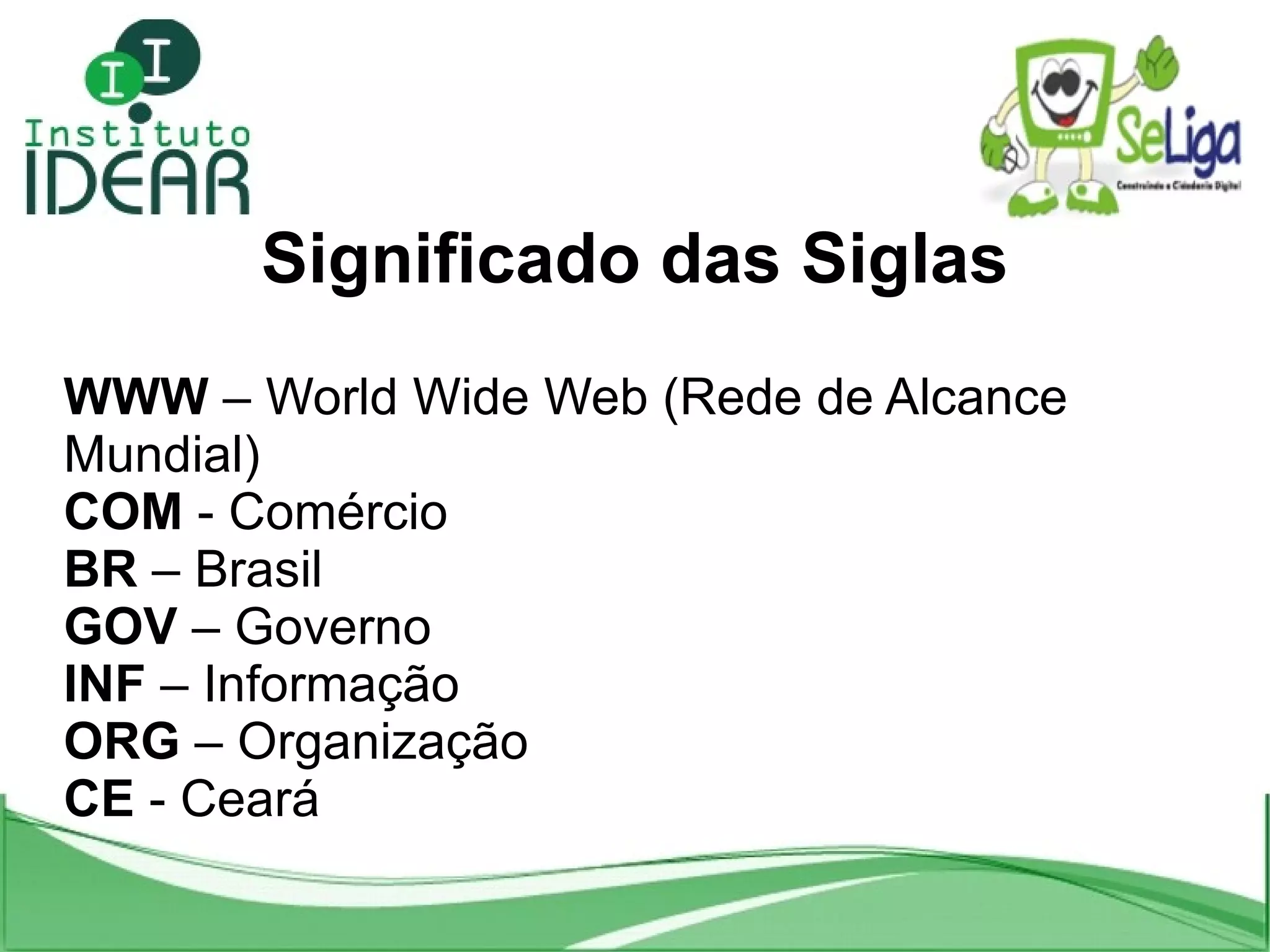 Significado das Siglas WWW  – World Wide Web (Rede de Alcance Mundial)‏ 