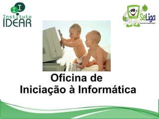 Oficina de  Iniciação à Informática 