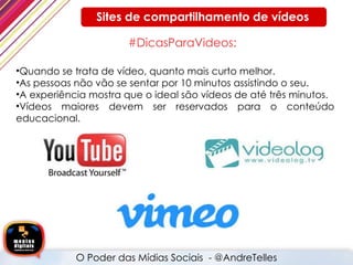#DicasParaVideos: <ul><li>Quando se trata de vídeo, quanto mais curto melhor. </li></ul><ul><li>As pessoas não vão se sent...