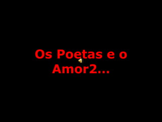 Os Poetas e o Amor2… 