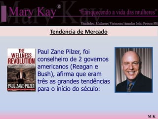 Tendencia de Mercado


Paul Zane Pilzer, foi
conselheiro de 2 governos
americanos (Reagan e
Bush), afirma que eram
três as grandes tendências
para o início do século:



                             MK
 