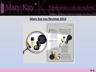 Mary Kay nas Revistas 2012




                             MK
 