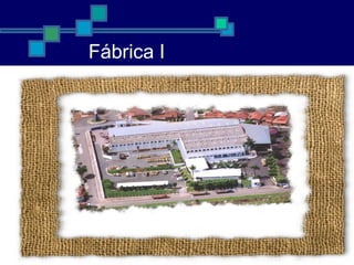 Fábrica I
 