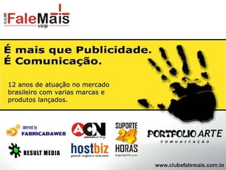 12 anos de atuação no mercado brasileiro com varias marcas e produtos lançados. 