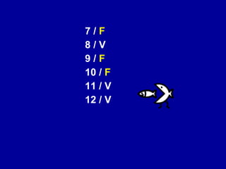 7 /  F 8 / V 9 /  F 10 /  F 11 / V 12 / V 