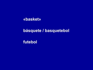 «basket» básquete / basquetebol futebol 