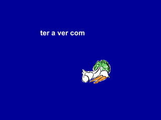 ter a ver com 