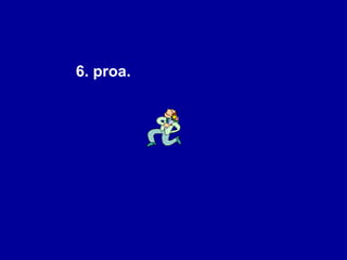 6. proa.  