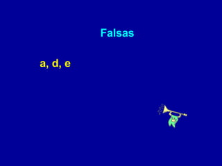 Falsas a, d, e 