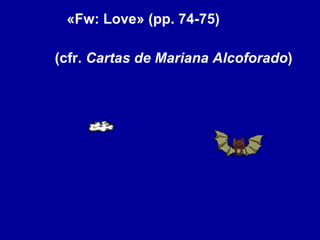 «Fw: Love» (pp. 74-75) (cfr.  Cartas de Mariana Alcoforado ) 