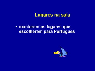 Lugares na sala manterem os lugares que escolherem para Português 
