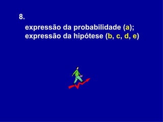 8.  expressão da probabilidade ( a ); expressão da hipótese ( b ,  c ,  d ,  e )  