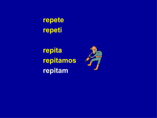 repete repeti  repita repitamos repitam  