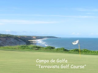 Campo de Golfe  “ Terravista Golf Course”  