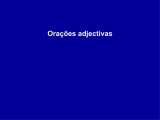 Orações adjectivas 