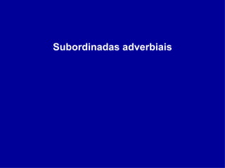 Subordinadas adverbiais 