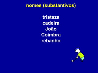 nomes (substantivos) tristeza cadeira João Coimbra rebanho 