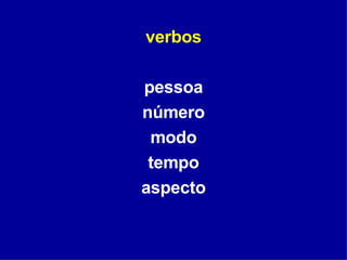 verbos pessoa número modo tempo aspecto 
