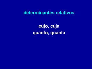 determinantes relativos cujo, cuja quanto, quanta 