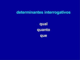 determinantes interrogativos qual quanto que 