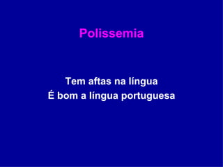 Polissemia Tem aftas na língua É bom a língua portuguesa 