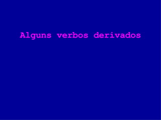 Alguns verbos derivados 