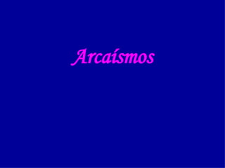 Arcaísmos 