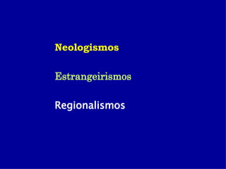 Neologismos Estrangeirismos Regionalismos 