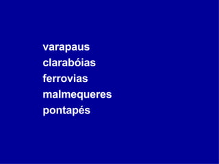 varapaus clarabóias ferrovias malmequeres pontapés 