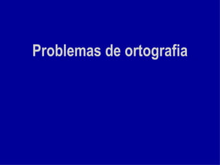 Problemas de ortografia 