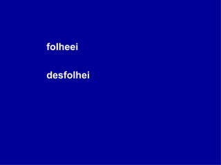 folheei desfolhei 