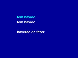 têm havido tem havido haverão de fazer 
