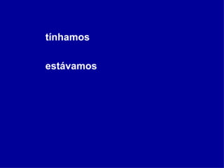 tínhamos estávamos 