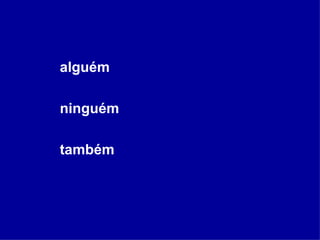 alguém ninguém também 