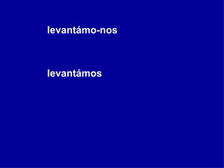 levantámo-nos levantámos 