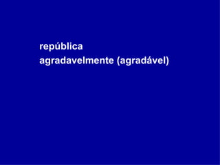 república agradavelmente (agradável) 