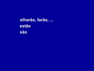 olharão, farão, ... estão são 