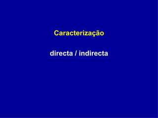 Caracterização directa / indirecta 