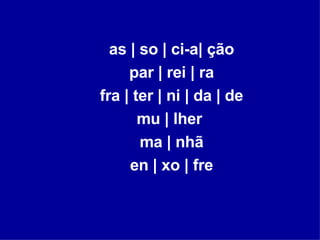 as | so | ci-a| ção par | rei | ra fra | ter | ni | da | de mu | lher  ma | nhã en | xo | fre 