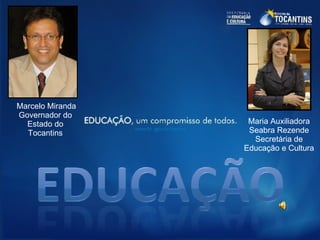 Marcelo Miranda Governador do Estado do Tocantins Maria Auxiliadora Seabra Rezende Secretária de Educação e Cultura 