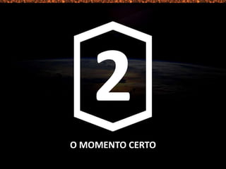 O MOMENTO CERTO
 
