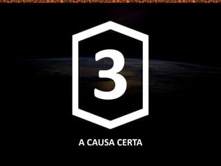 A CAUSA CERTA
 