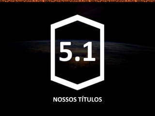NOSSOS TÍTULOS
5.1
 