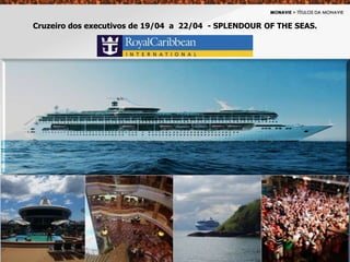 Cruzeiro dos executivos de 19/04 a 22/04 - SPLENDOUR OF THE SEAS.
 