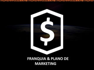 FRANQUIA & PLANO DE
MARKETING
 